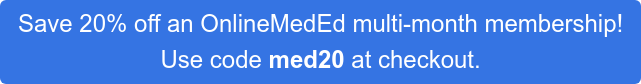 Save 20% off an OnlineMedEd multi-month membership!  Use code med20 at checkout.
