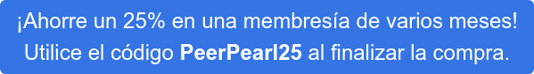 ¡Ahorre un 25% en una membresía de varios meses! Utilice el código PeerPearl25 al finalizar la compra.